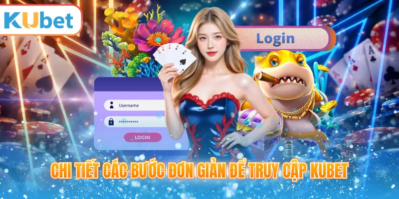 Các bước đăng nhập KUBET trên trình duyệt