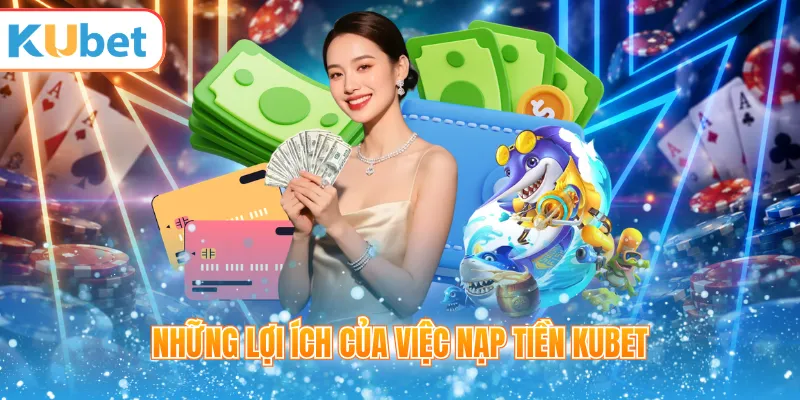 Nạp tiền KUBET trong tài khoản sau khi đăng nhập